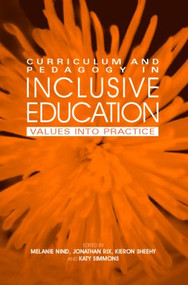 Curriculum and Pedagogy in Inclusive Education (Values into practice) by Melanie Nind, Jonathan Rix, Kieron Sheehy, Katy Simmons, 9780415352086