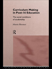 Curriculum Making in Post-16 Education (The Social Conditions of Studentship) - 9780415120234 by Martin Bloomer, 9780415120234