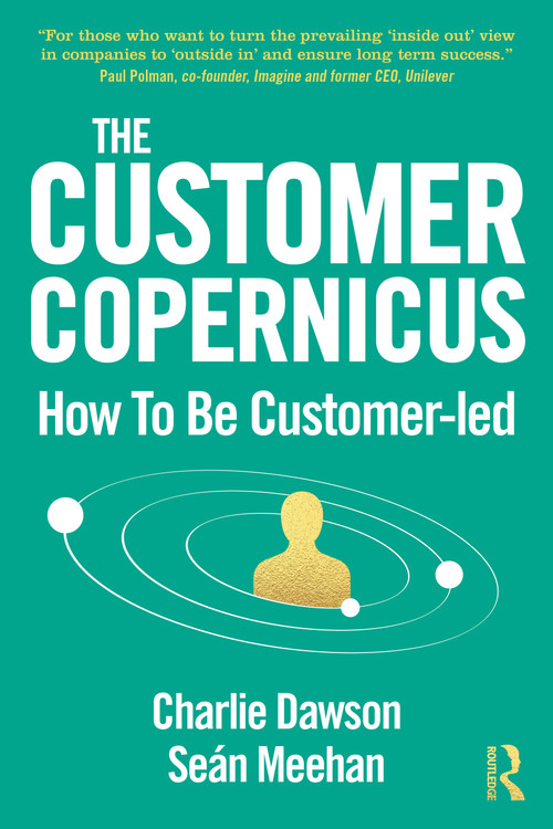 The Customer Copernicus (How to be Customer-Led) - 9780367564636 by Charlie Dawson, Seán Meehan, 9780367564636
