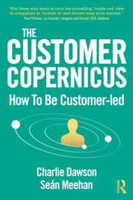 The Customer Copernicus (How to be Customer-Led) - 9780367564636 by Charlie Dawson, Seán Meehan, 9780367564636