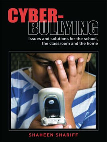 Cyber-Bullying (Issues and Solutions for the School, the Classroom and the Home) by Shaheen Shariff, 9780415424912