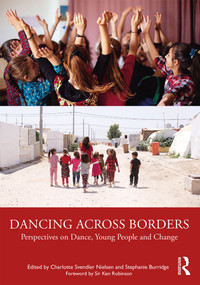 Dancing Across Borders (Perspectives on Dance, Young People and Change) - 9780367442590 by Charlotte Svendler Nielsen, Stephanie Burridge, 9780367442590