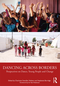 Dancing Across Borders (Perspectives on Dance, Young People and Change) - 9780367442590 by Charlotte Svendler Nielsen, Stephanie Burridge, 9780367442590