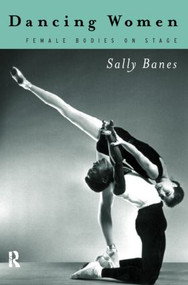 Dancing Women (Female Bodies Onstage) - 9780415111621 by Sally Banes, 9780415111621
