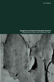 Dangerous and Severe Personality Disorder (Reactions and Role of the Psychiatric Team) - 9780415282383 by Len Bowers, 9780415282383