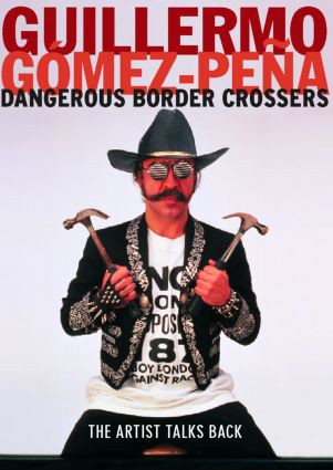 Dangerous Border Crossers - 9780415182379 by Guillermo Gomez-Pena, 9780415182379