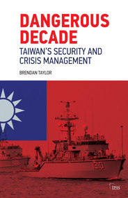 Dangerous Decade (Taiwan's Security and Crisis Management) by Brendan Taylor, 9780367437480