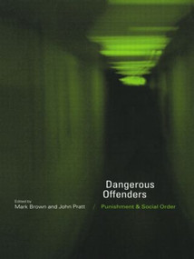 Dangerous Offenders (Punishment and Social Order) - 9780415200486 by Mark Brown, John Pratt, 9780415200486