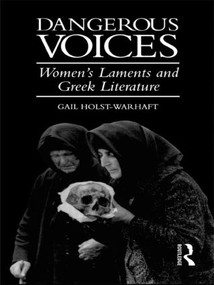 Dangerous Voices (Women's Laments and Greek Literature) - 9780415121651 by Gail Holst-Warhaft, 9780415121651