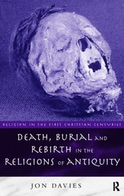 Death, Burial and Rebirth in the Religions of Antiquity - 9780415129916 by Jon Davies, 9780415129916