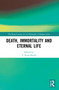 Death, Immortality, and Eternal Life - 9780367527907 by T Ryan Byerly, 9780367527907