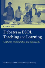 Debates in ESOL Teaching and Learning (Cultures, Communities and Classrooms) by Kathy Pitt, 9780415353755