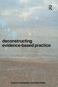 Deconstructing Evidence-Based Practice by Dawn Freshwater, Gary Rolfe, 9780415336734