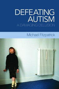 Defeating Autism (A Damaging Delusion) - 9780415449816 by Michael Fitzpatrick, 9780415449816