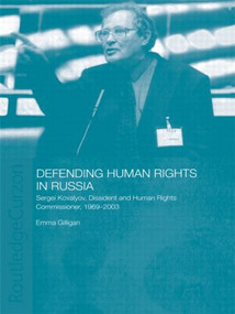 Defending Human Rights in Russia (Sergei Kovalyov, Dissident and Human Rights Commissioner, 1969-2003) - 9780415546119 by Emma Gilligan, 9780415546119