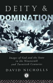Deity and Domination (Images of God and the State in the 19th and 20th Centuries) - 9780415011723 by David Nicholls, 9780415011723
