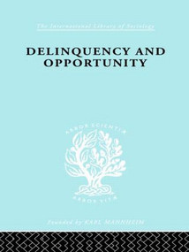 Delinquency and Opportunity (A Study of Delinquent Gangs) by Richard A. Cloward, L.E. Ohlin, 9780415510394