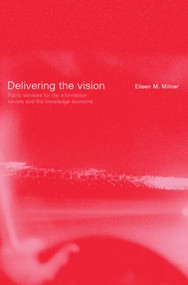 Delivering the Vision (Public Services for the Information Society and the Knowledge Economy) - 9780415241557 by Eileen Milner, 9780415241557