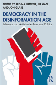 Democracy in the Disinformation Age (Influence and Activism in American Politics) - 9780367442903 by Regina Luttrell, Lu Xiao, Jon Glass, 9780367442903