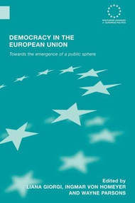 Democracy in the European Union (Towards the Emergence of a Public Sphere) by Liana Giorgi, Ingmar von Homeyer, Wayne Parsons, 9780415599412