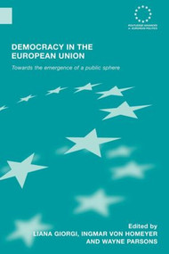 Democracy in the European Union (Towards the Emergence of a Public Sphere) by Liana Giorgi, Ingmar von Homeyer, Wayne Parsons, 9780415599412