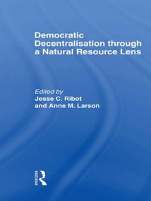 Democratic Decentralisation through a Natural Resource Lens (Cases from Africa, Asia and Latin America) - 9780415568265 by Jesse C. Ribot, Anne M. Larson, 9780415568265