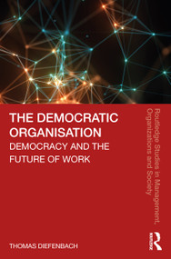 The Democratic Organisation (Democracy and the Future of Work) - 9780367361464 by Thomas Diefenbach, 9780367361464