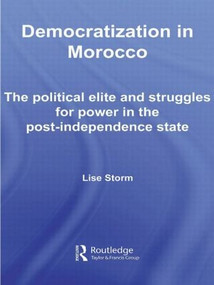 Democratization in Morocco (The Political Elite and Struggles for Power in the Post-Independence State) - 9780415599399 by Lise Storm, 9780415599399