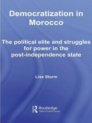Democratization in Morocco (The Political Elite and Struggles for Power in the Post-Independence State) - 9780415599399 by Lise Storm, 9780415599399