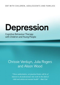 Depression (Cognitive Behaviour Therapy with Children and Young People) - 9780415399784 by Chrissie Verduyn, Julia Rogers, Alison Wood, 9780415399784