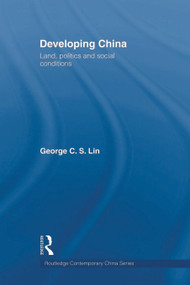 Developing China (Land, Politics and Social Conditions) - 9780415666138 by George C.S. Lin, 9780415666138