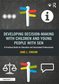 Developing Decision-making with Children and Young People with SEN (A Practical Guide For Education and Associated Professionals) by Jane L. Sinson, 9780367420987