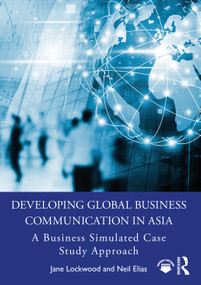 Developing Global Business Communication in Asia (A Business Simulated Case Study Approach) - 9780367356538 by Jane Lockwood, Neil Elias, 9780367356538
