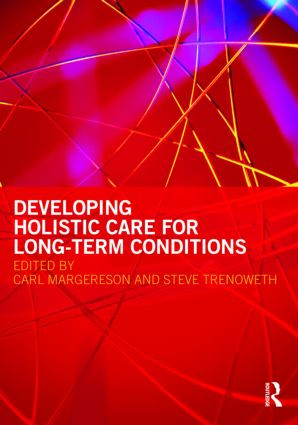Developing Holistic Care for Long-term Conditions by Carl Margereson, Steve Trenoweth, 9780415460811