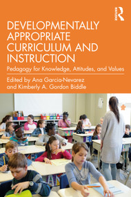 Developmentally Appropriate Curriculum and Instruction (Pedagogy for Knowledge, Attitudes, and Values) - 9780367373290 by Ana Garcia-Nevarez, Kimberly A. Gordon Biddle, 9780367373290