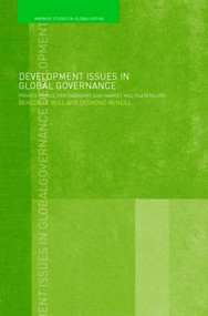 Development Issues in Global Governance (Public-Private Partnerships and Market Multilateralism) by Benedicte Bull, Desmond McNeill, 9780415393393