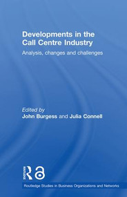 Developments in the Call Centre Industry (Analysis, Changes and Challenges) by Julia Connell, John Burgess, 9780415511483