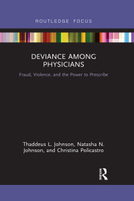 Deviance Among Physicians (Fraud, Violence, and the Power to Prescribe) - 9780367530297 by Thaddeus L. Johnson, Natasha N. Johnson, Christina Policastro, 9780367530297