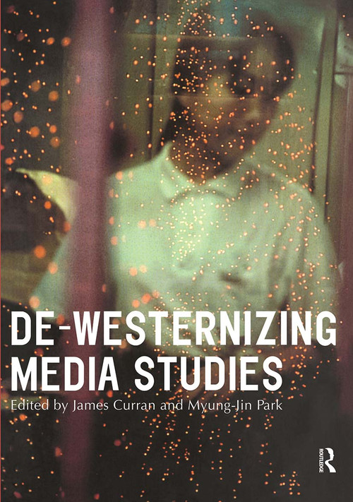 De-Westernizing Media Studies - 9780415193955 by James Curran, Myung-Jin Park, 9780415193955