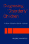 Diagnosing 'Disorderly' Children (A critique of behaviour disorder discourses) by Valerie Harwood, 9780415342872