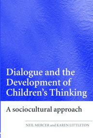 Dialogue and the Development of Children's Thinking (A Sociocultural Approach) by Neil Mercer, Karen Littleton, 9780415404792