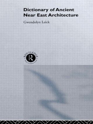 A Dictionary of Ancient Near Eastern Architecture by Dr Gwendolyn Leick, Gwendolyn Leick, 9780415513111
