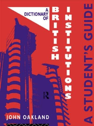A Dictionary of British Institutions (A Students' Guide) by John Oakland, 9780415071109