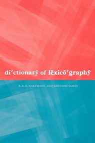 Dictionary of Lexicography by R. R. K. Hartmann, Gregory James, 9780415141444