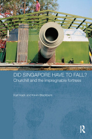 Did Singapore Have to Fall? (Churchill and the Impregnable Fortress) - 9780415374149 by Karl Hack, Kevin Blackburn, 9780415374149