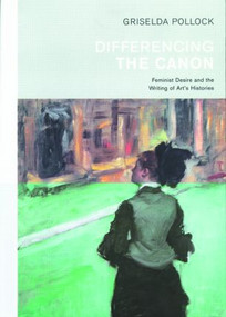 Differencing the Canon (Feminism and the Writing of Art's Histories) - 9780415067003 by Griselda Pollock, 9780415067003