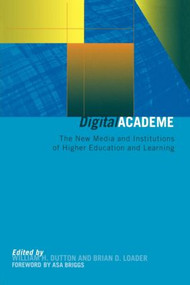 Digital Academe (New Media in Higher Education and Learning) by William H. Dutton, Brian D. Loader, 9780415262255