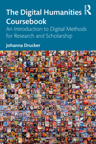 The Digital Humanities Coursebook (An Introduction to Digital Methods for Research and Scholarship) - 9780367565756 by Johanna Drucker, 9780367565756