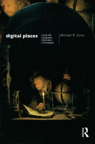 Digital Places (Living with Geographic Information Technologies) by Michael Curry, 9780415130158