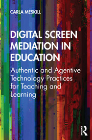 Digital Screen Mediation in Education (Authentic and Agentive Technology Practices for Teaching and Learning) - 9780367821210 by Carla Meskill, 9780367821210